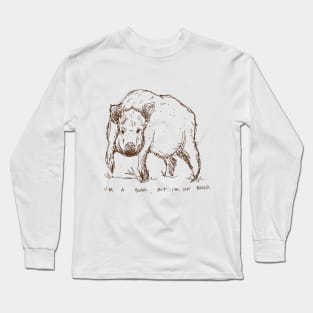 I'm a boar, but I'm not bored. Long Sleeve T-Shirt